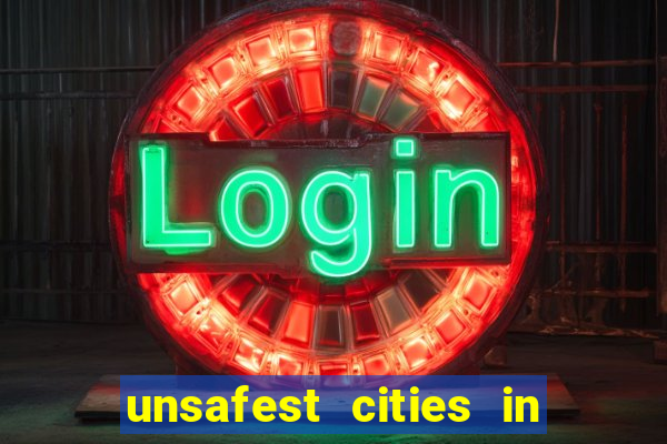 unsafest cities in the us