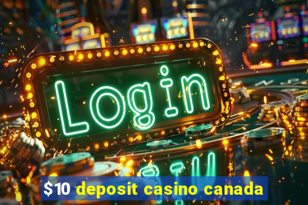 $10 deposit casino canada