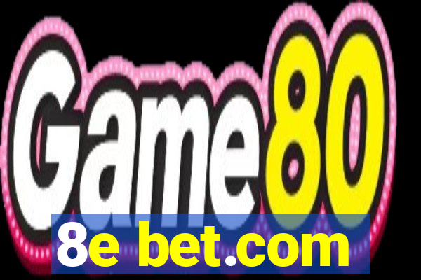 8e bet.com