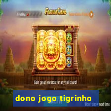 dono jogo tigrinho