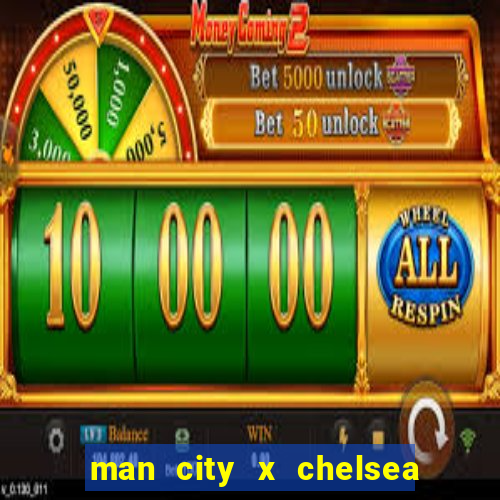 man city x chelsea ao vivo