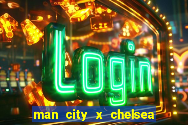 man city x chelsea ao vivo