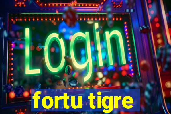 fortu tigre