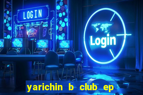 yarichin b club ep 2 dublado