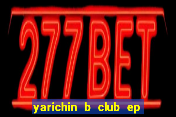 yarichin b club ep 2 dublado