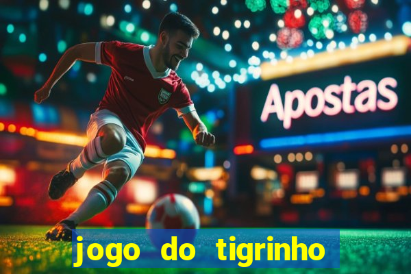 jogo do tigrinho maior que a bolsa