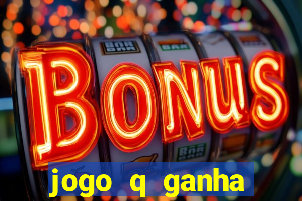 jogo q ganha dinheiro de verdade