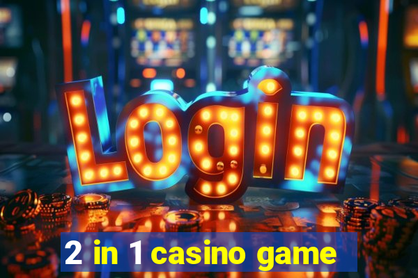 2 in 1 casino game