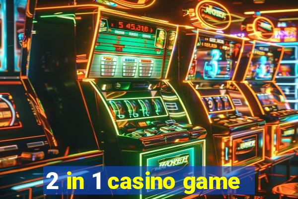 2 in 1 casino game