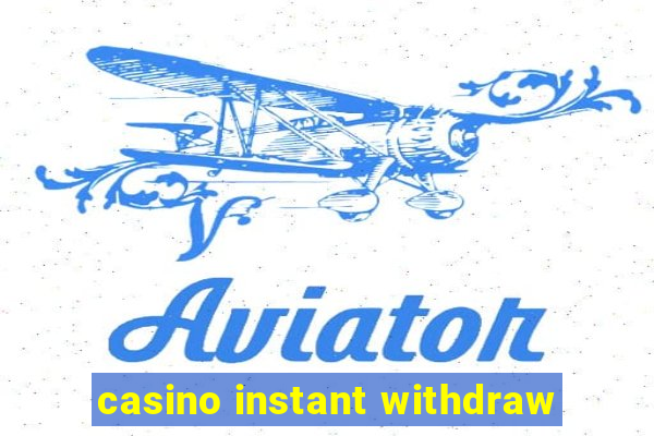 casino instant withdraw