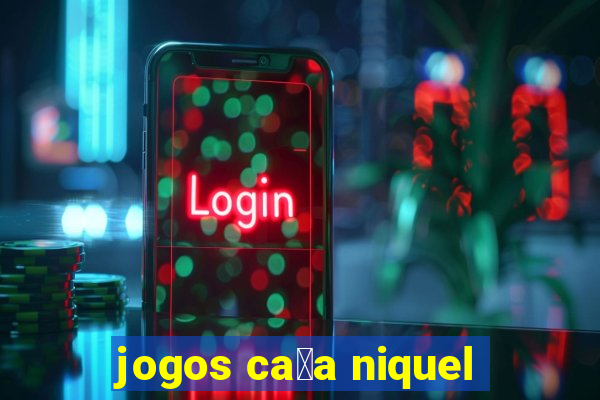 jogos ca莽a niquel