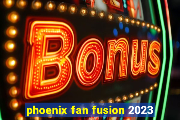 phoenix fan fusion 2023