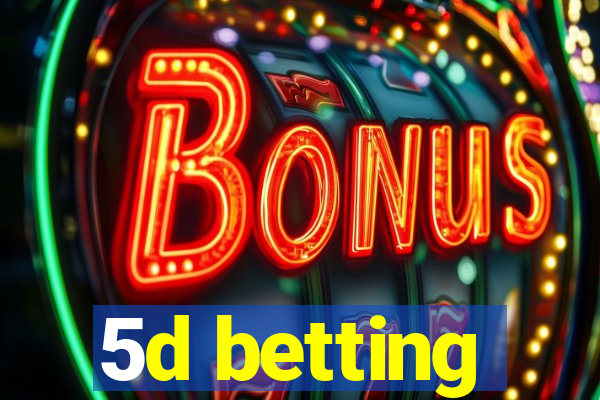 5d betting