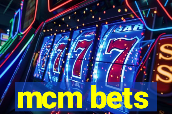 mcm bets