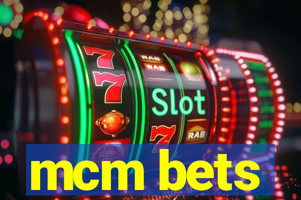 mcm bets