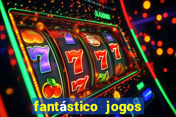 fantástico jogos de azar