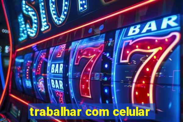 trabalhar com celular