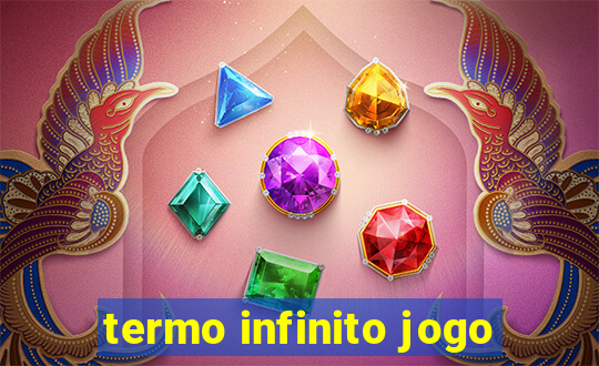 termo infinito jogo