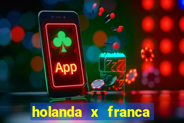 holanda x franca onde assistir