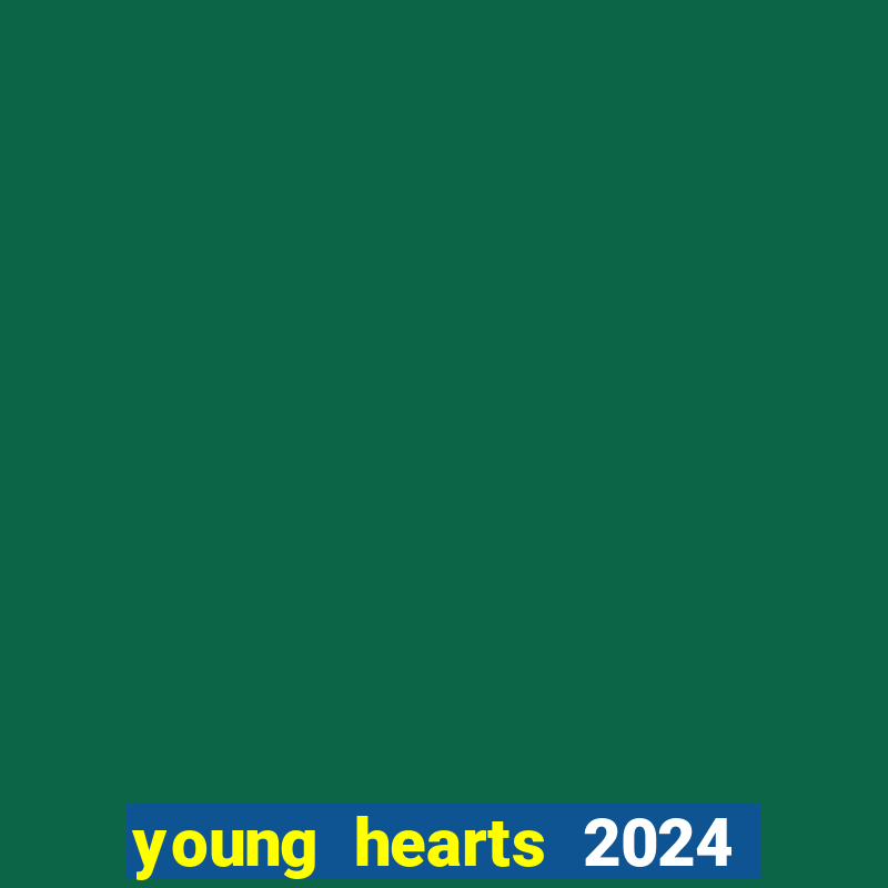 young hearts 2024 onde assistir