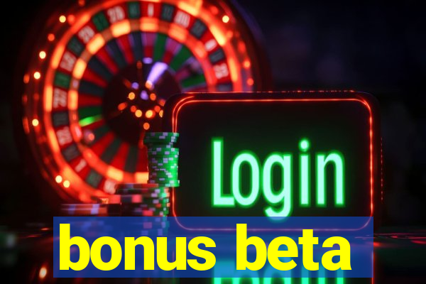 bonus beta