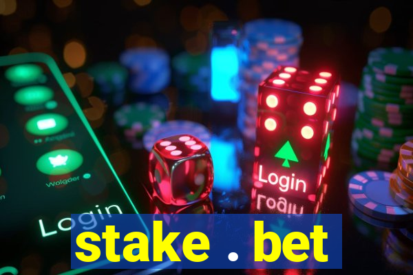 stake . bet