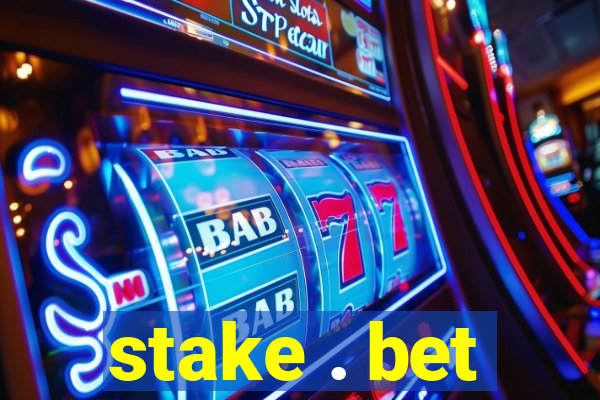 stake . bet