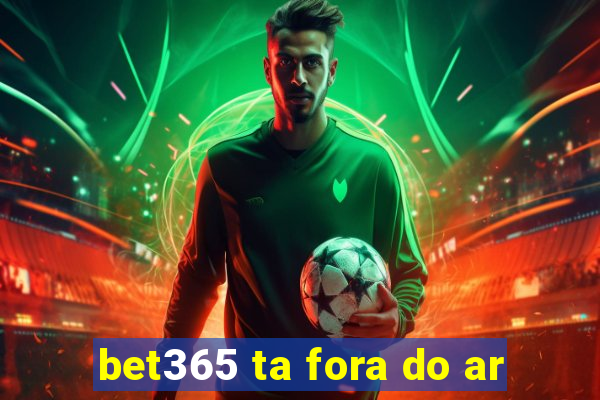 bet365 ta fora do ar