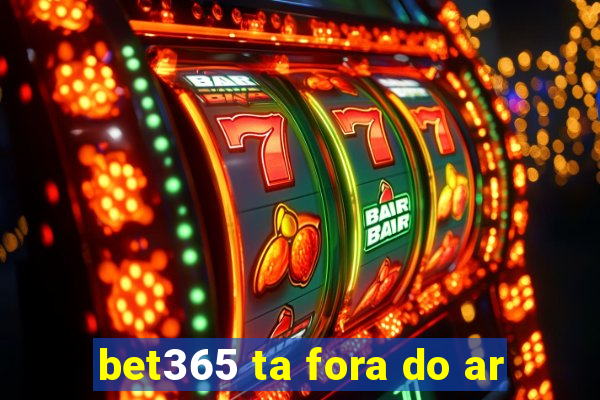 bet365 ta fora do ar