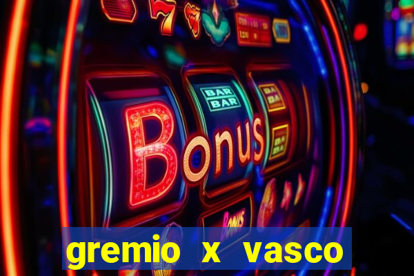 gremio x vasco onde assistir