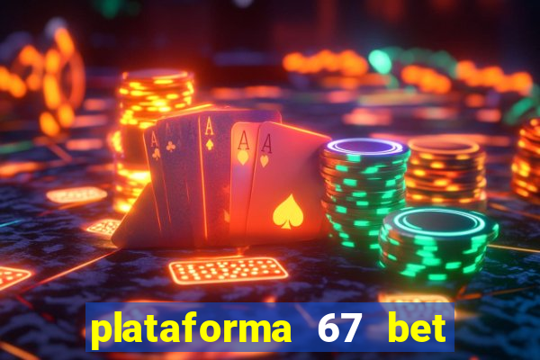 plataforma 67 bet é confiável