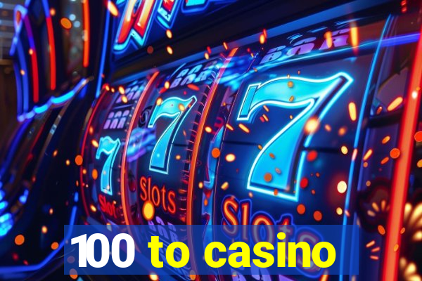 100 to casino