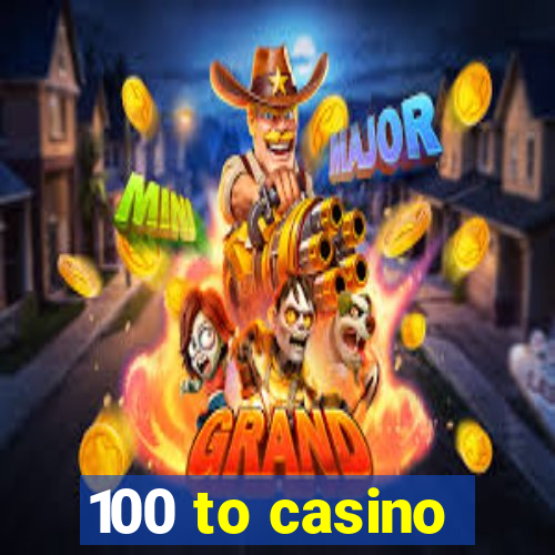 100 to casino