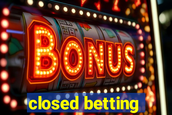 closed betting