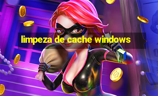 limpeza de cache windows