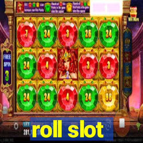 roll slot