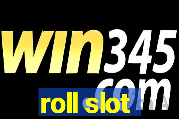 roll slot