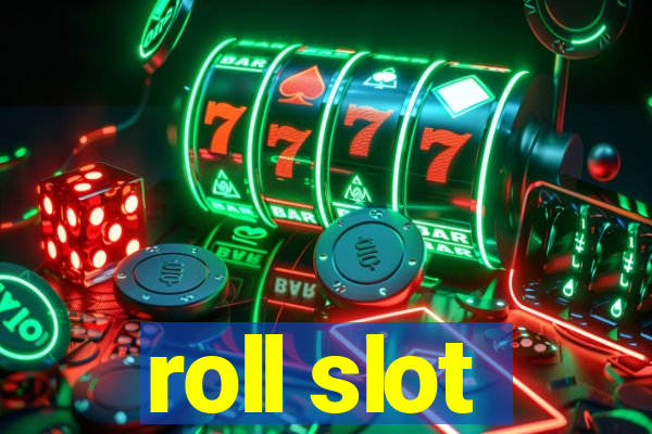 roll slot