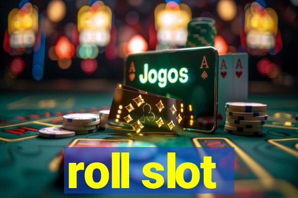 roll slot