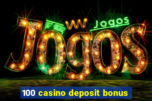 100 casino deposit bonus