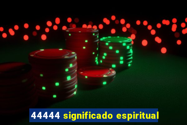 44444 significado espiritual