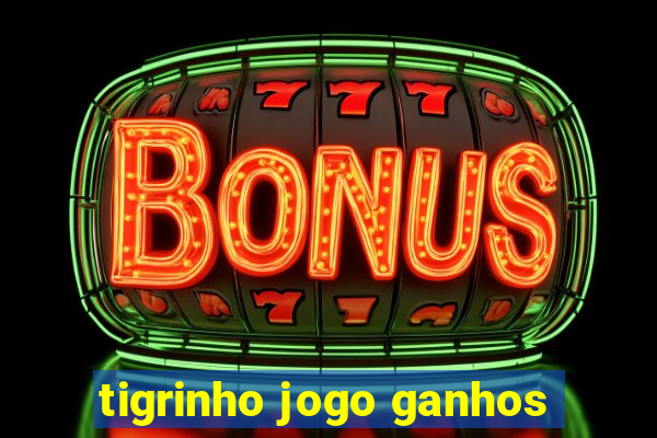 tigrinho jogo ganhos