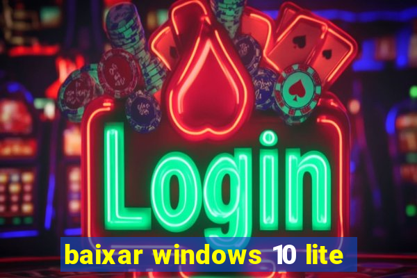 baixar windows 10 lite