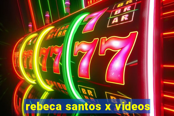 rebeca santos x videos