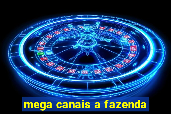 mega canais a fazenda