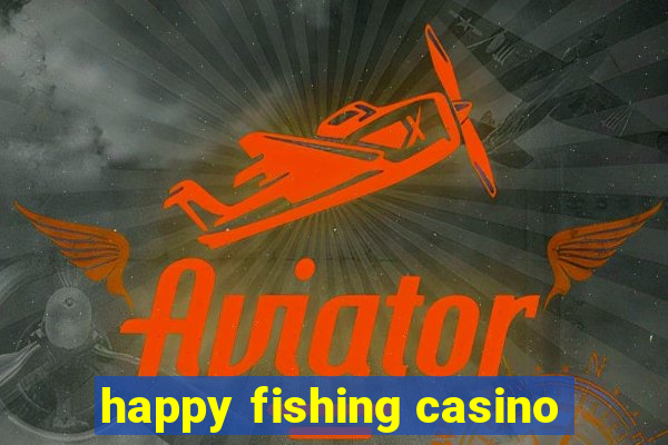 happy fishing casino