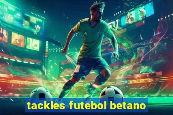 tackles futebol betano