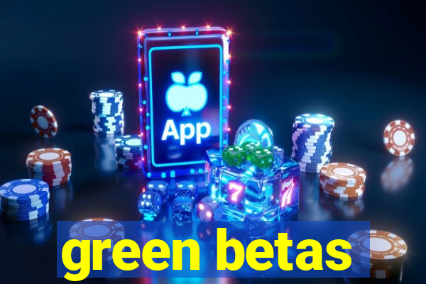 green betas