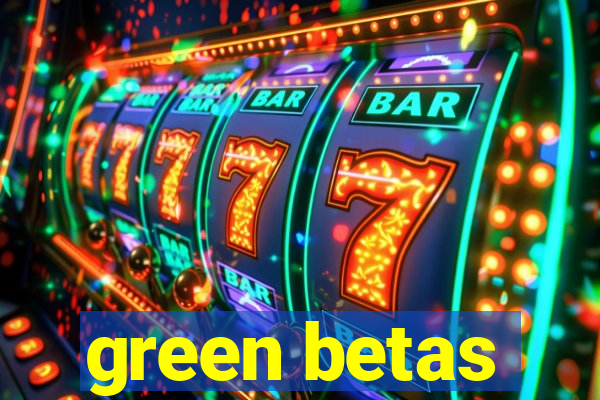 green betas