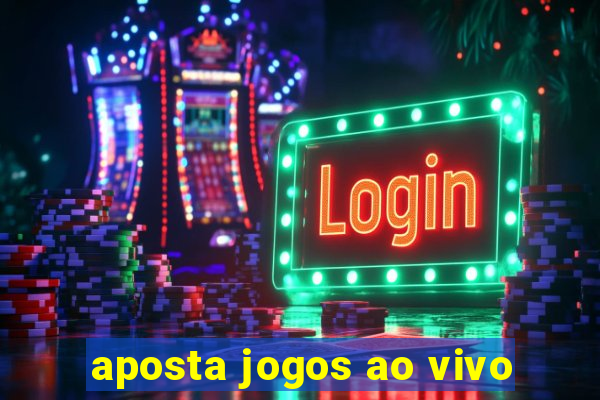 aposta jogos ao vivo